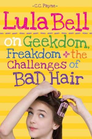 Lula Bell on Geekdom, Freakdom, & the Challenges of Bad Hair de C. C. Payne