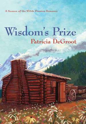 Wisdom's Prize de Patricia deGroot