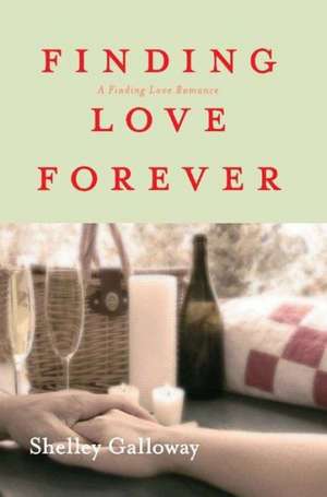 Finding Love Forever de Shelley Galloway