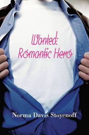 Wanted: Romantic Hero de Norma Davis Stoyenoff