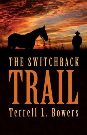 The Switchback Trail de Terrell L. Bowers