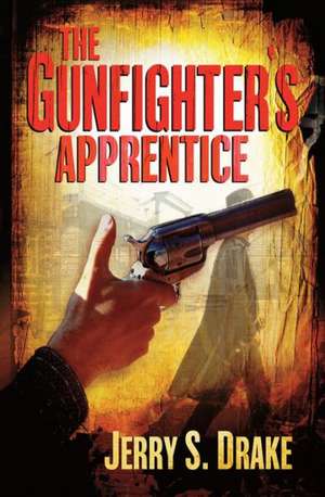 The Gunfighter's Apprentice de Jerry S. Drake