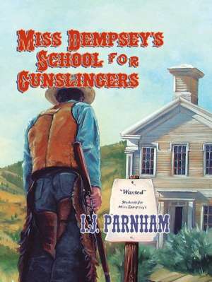 Miss Dempsey's School for Gunslingers de I. J. Parnham