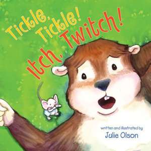 Tickle, Tickle! Itch, Twitch! de Julie Olson