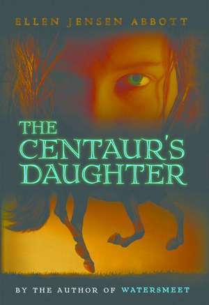 The Centaur's Daughter de Ellen Jensen Abbott