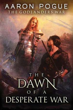 The Dawn of a Desperate War de Aaron Pogue