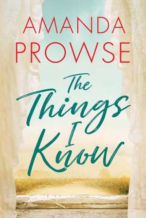 The Things I Know de Amanda Prowse