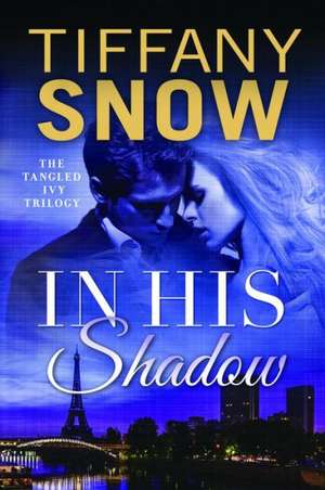 In His Shadow de Tiffany Snow