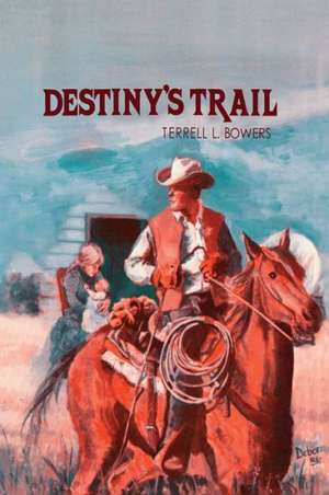 Destiny's Trail de Terrell L. Bowers