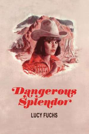 Dangerous Splendor de Lucy Fuchs