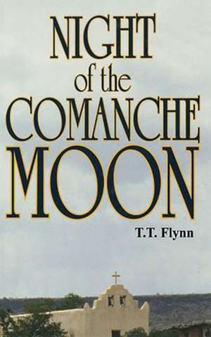 Night of the Comanche Moon de T. T. Flynn