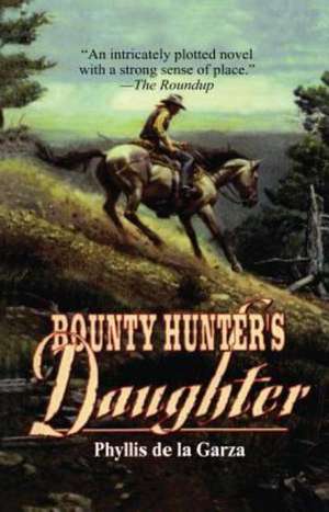 Bounty Hunter's Daughter de Phyllis de La Garza