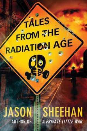 Tales from the Radiation Age de Jason Sheehan