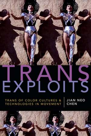 Trans Exploits – Trans of Color Cultures and Technologies in Movement de Jian Neo Chen