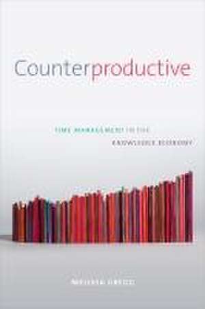 Counterproductive – Time Management in the Knowledge Economy de Melissa Gregg