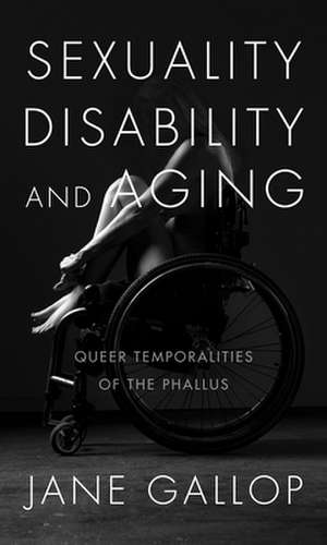 Sexuality, Disability, and Aging – Queer Temporalities of the Phallus de Jane Gallop