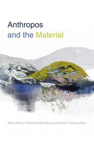 Anthropos and the Material de Penny Harvey