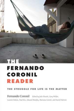 The Fernando Coronil Reader – The Struggle for Life Is the Matter de Fernando Coronil