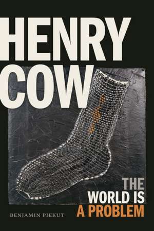 Henry Cow de Benjamin Piekut