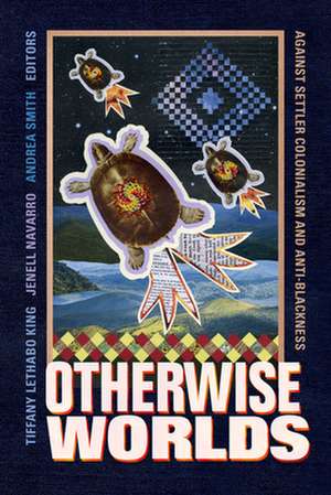Otherwise Worlds de Tiffany Lethabo King