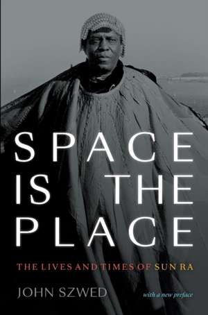 Space Is the Place – The Lives and Times of Sun Ra de John Szwed