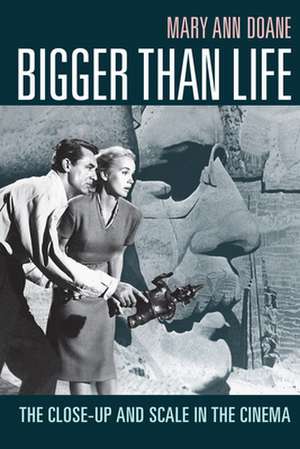 Bigger Than Life – The Close–Up and Scale in the Cinema de Mary Ann Doane