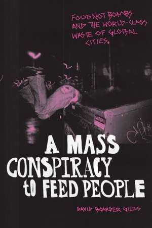 A Mass Conspiracy to Feed People – Food Not Bombs and the World–Class Waste of Global Cities de David Boarder Giles