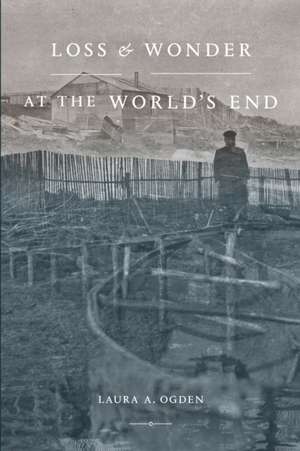 Loss and Wonder at the World′s End de Laura A. Ogden