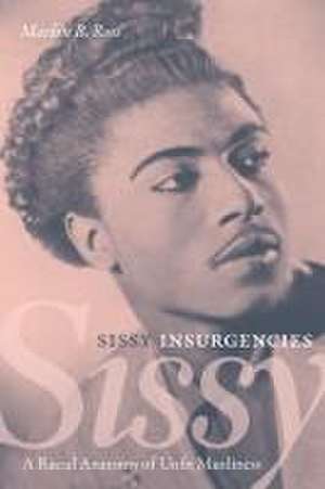 Sissy Insurgencies – A Racial Anatomy of Unfit Manliness de Marlon B. Ross