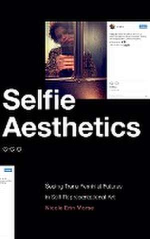 Selfie Aesthetics – Seeing Trans Feminist Futures in Self–Representational Art de Nicole Erin Morse