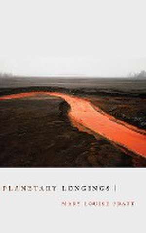 Planetary Longings de Mary Louise Pratt