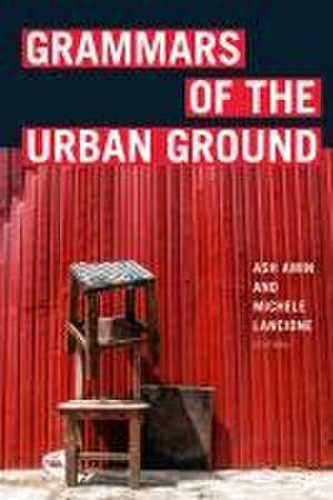 Grammars of the Urban Ground de Ash Amin