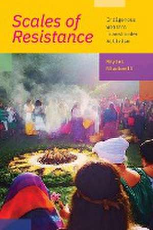 Scales of Resistance – Indigenous Women′s Transborder Activism de Maylei Blackwell