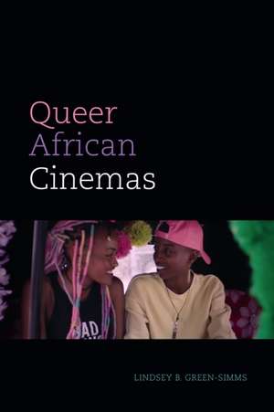 Queer African Cinemas de Lindsey B. Green–simms