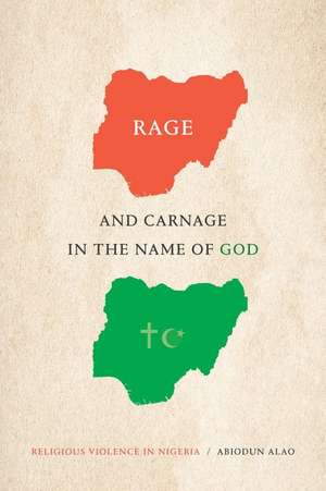 Rage and Carnage in the Name of God – Religious Violence in Nigeria de Abiodun Alao