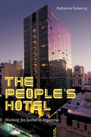 The People`s Hotel – Working for Justice in Argentina de Katherine Sobering