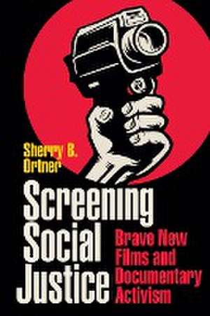 Screening Social Justice – Brave New Films and Documentary Activism de Sherry B. Ortner