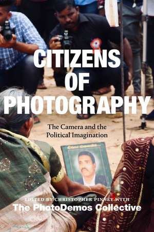 Citizens of Photography – The Camera and the Political Imagination de Christopher Pinney