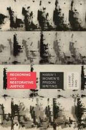 Reckoning with Restorative Justice – Hawai`i Women`s Prison Writing de Leanne Trapedo Sims