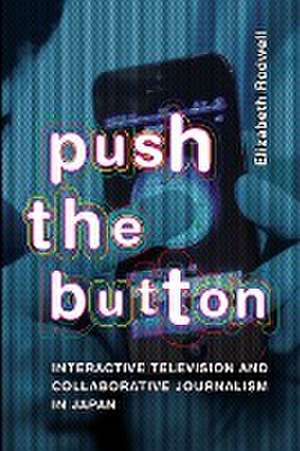 Push the Button – Interactive Television and Collaborative Journalism in Japan de Elizabeth Rodwell