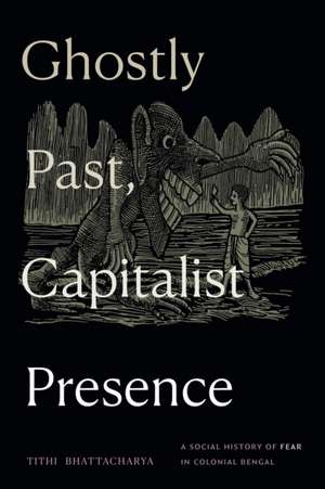 Ghostly Past, Capitalist Presence de Tithi Bhattacharya