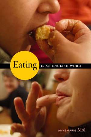 Eating Is an English Word de Annemarie Mol