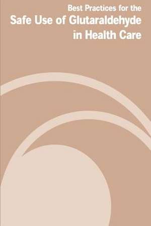 Best Practices for the Safe Use of Gluteraldehyde in Health Care de U. S. Department of Labor