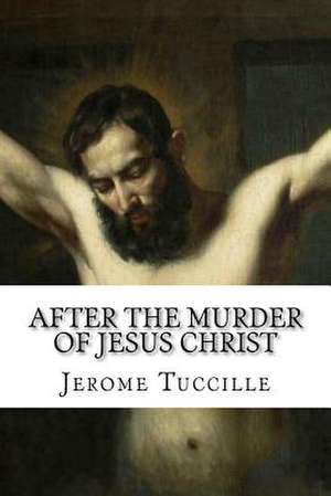 After the Murder of Jesus Christ de Jerome Tuccille