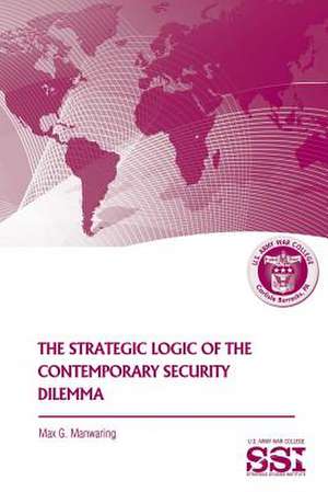 The Strategic Logic of the Contemporary Security Dilemma de Max G. Manwaring