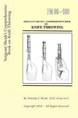 Sergeant Shenk's Comprehensive Book on Knife Throwing de Timothy J. Shenk Us Arm