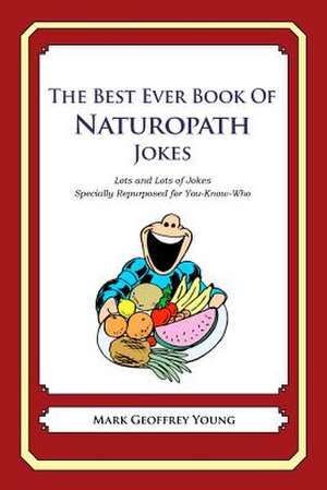 The Best Ever Book of Naturopath Jokes de Mark Geoffrey Young