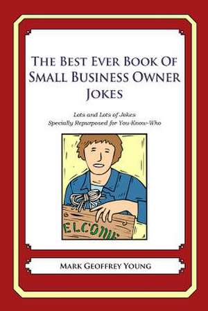 The Best Ever Book of Small Business Owner Jokes de Mark Geoffrey Young