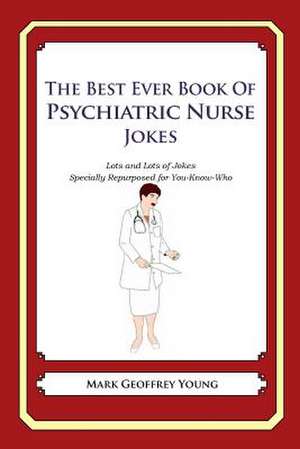 The Best Ever Book of Psychiatric Nurse Jokes de Mark Geoffrey Young