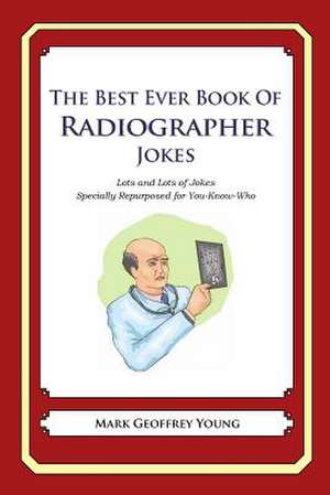 The Best Ever Book of Radiographer Jokes de Mark Geoffrey Young